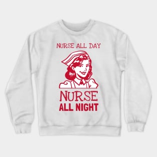 Nurse all day, nurse all night Crewneck Sweatshirt